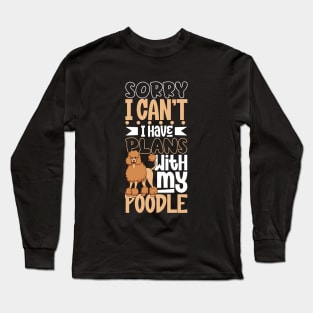 I have plans with my Poodle Long Sleeve T-Shirt